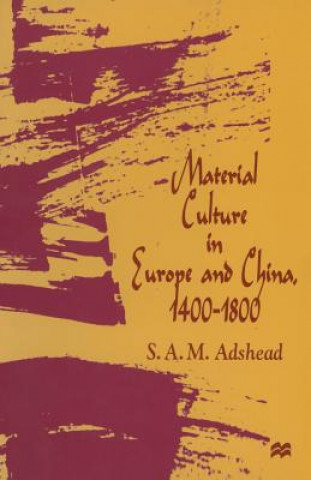 Knjiga Material Culture in Europe and China, 1400-1800 S.A.M. Adshead