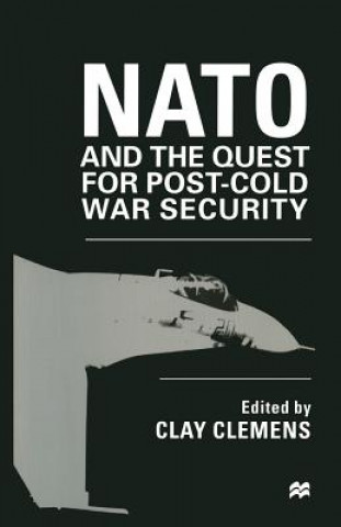 Kniha NATO and the Quest for Post-Cold War Security Clay Clemens