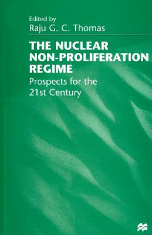 Könyv Nuclear Non-Proliferation Regime Raju G.C. Thomas