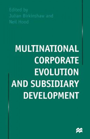 Kniha Multinational Corporate Evolution and Subsidiary Development Julian Birkinshaw