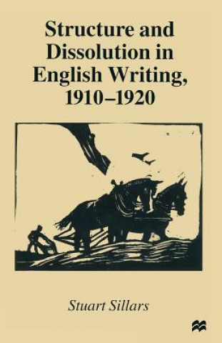 Kniha Structure and Dissolution in English Writing, 1910-1920 Stuart Sillars