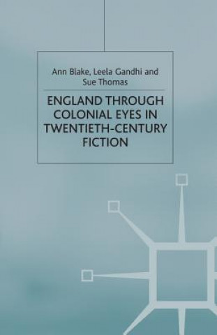 Kniha England Through Colonial Eyes in Twentieth-Century Fiction A. Blake