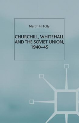 Carte Churchill, Whitehall and the Soviet Union, 1940-45 M. Folly