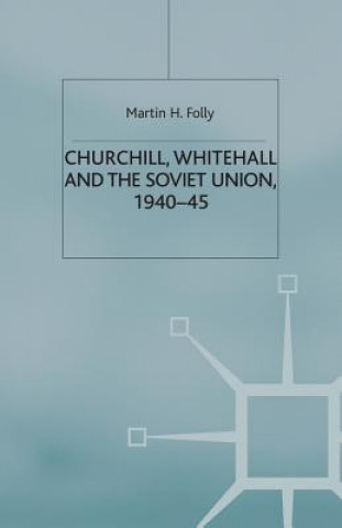 Kniha Churchill, Whitehall and the Soviet Union, 1940-45 M. Folly