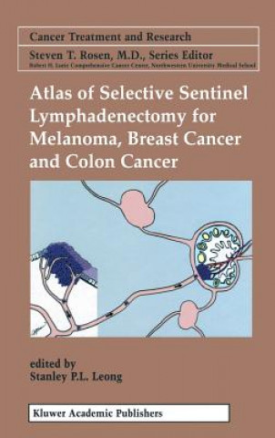 Livre Atlas of Selective Sentinel Lymphadenectomy for Melanoma, Breast Cancer and Colon Cancer Stanley P. L. Leong