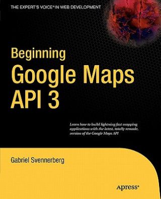 Kniha Beginning Google Maps API 3 Gabriel Svennerberg