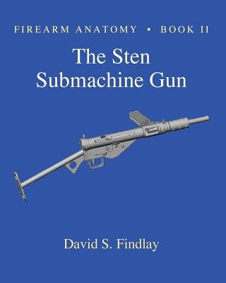 Книга Firearm Anatomy - Book II the Sten Submachine Gun MR David S Findlay