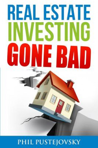 Kniha Real Estate Investing Gone Bad Phil Pustejovsky
