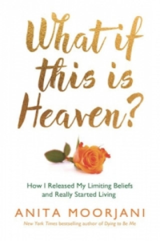 Kniha What If This Is Heaven? Anita Moorjani
