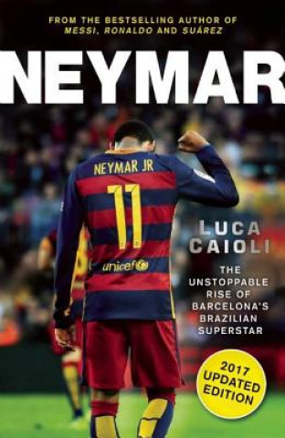 Könyv Neymar - 2017 Updated Edition Luca Caioli