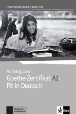 Kniha Mit Erfolg zum Goethe-Zertifikat A2: Fit in Deutsch - Lehrerhandbuch mit 2 Audio-CDs 