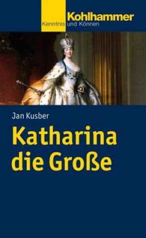 Könyv Katharina die Große Jan Kusber