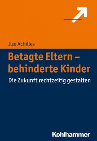 Könyv Betagte Eltern - Behinderte Kinder Ilse Achilles