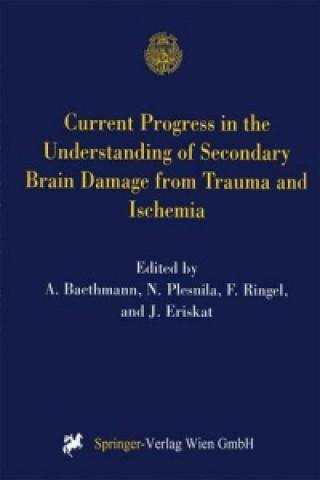 Carte Current Progress in the Understanding of Secondary Brain Damage from Trauma and Ischemia A. Baethmann