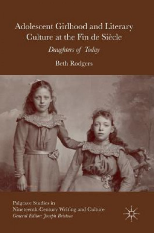 Carte Adolescent Girlhood and Literary Culture at the Fin de Siecle Beth Rodgers