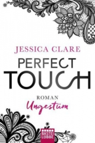 Kniha Perfect Touch - Ungestüm Jessica Clare