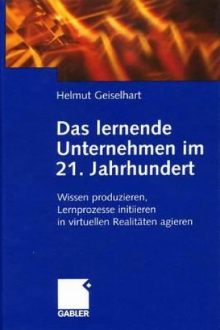 Carte Das Lernende Unternehmen Im 21. Jahrhundert Helmut Geiselhart