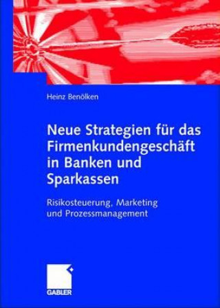 Kniha Neue Strategien Fur Das Firmenkundengeschaft in Banken Und Sparkassen Heinz Benölken