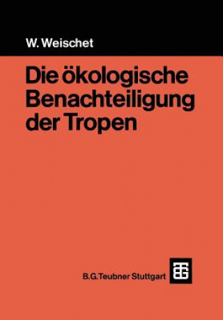 Kniha Die ökologische Benachteiligung der Tropen Wolfgang Weischet
