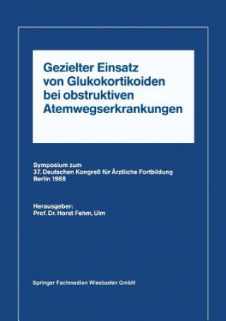 Buch Gezielter Einsatz Von Glukokortikoiden Bei Obstruktiven Atemwegserkrankungen Aufgrund Neuer Untersuchungen Horst L. Fehm