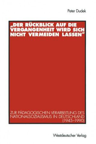 Kniha "der Ruckblick Auf Die Vergangenheit Wird Sich Nicht Vermeiden Lassen" Peter Dudek