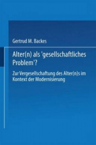 Kniha Alter(n) als â€šGesellschaftliches Problem'? Gertrud M. Backes