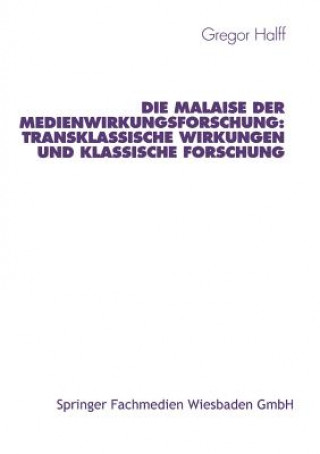 Book Malaise Der Medienwirkungsforschung: Transklassische Wirkungen Und Klassische Forschung Gregor Halff