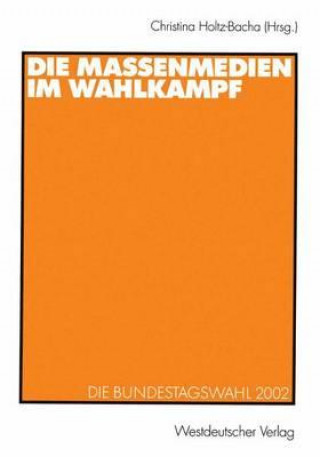 Kniha Die Massenmedien Im Wahlkampf Christina Holtz-Bacha