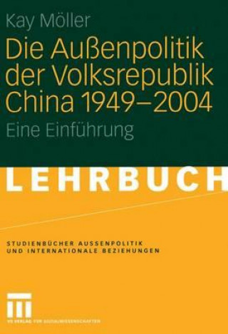 Книга Die Aussenpolitik Der Volksrepublik China 1949 - 2004 Kay Möller