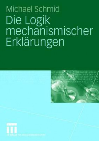 Kniha Die Logik Mechanismischer Erkl rungen Michael Schmid