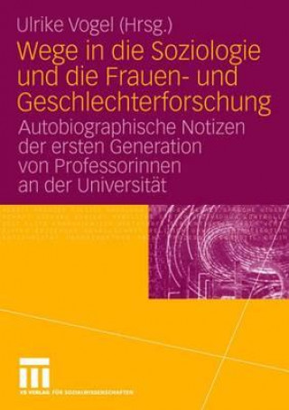 Kniha Wege in Die Soziologie Und Die Frauen- Und Geschlechterforschung Ulrike Vogel