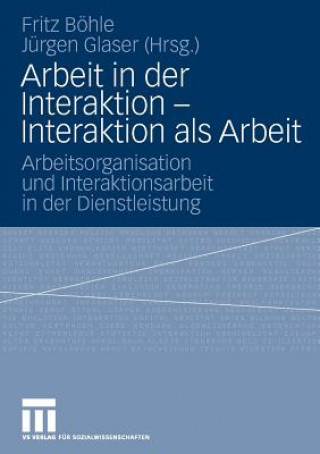 Könyv Arbeit in Der Interaktion - Interaktion ALS Arbeit Fritz Böhle