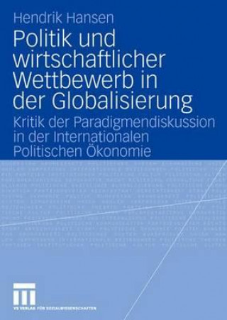 Kniha Politik Und Wirtschaftlicher Wettbewerb in Der Globalisierung Hendrik Hansen