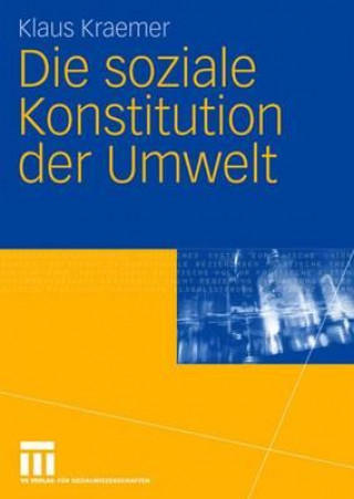 Kniha Die Soziale Konstitution Der Umwelt Klaus Kraemer