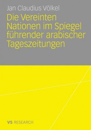 Kniha Die Vereinten Nationen Im Spiegel Fuhrender Arabischer Tageszeitungen Jan Claudius Völkel