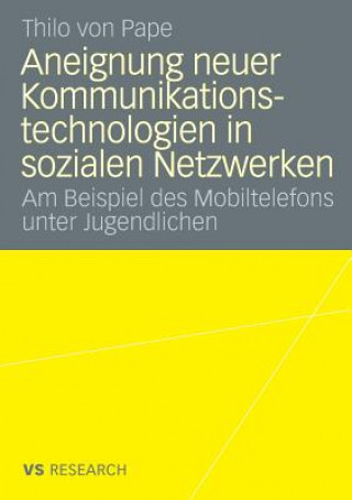 Kniha Aneignung Neuer Kommunikationstechnologien in Sozialen Netzwerken Thilo Pape