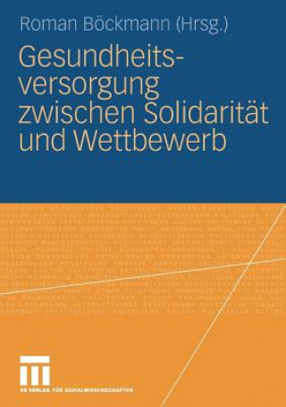 Könyv Gesundheitsversorgung Zwischen Solidarit t Und Wettbewerb Roman Böckmann
