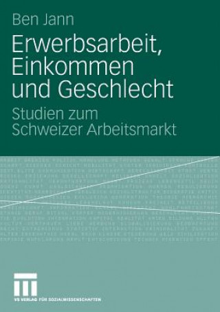 Книга Erwerbsarbeit, Einkommen Und Geschlecht Ben Jann