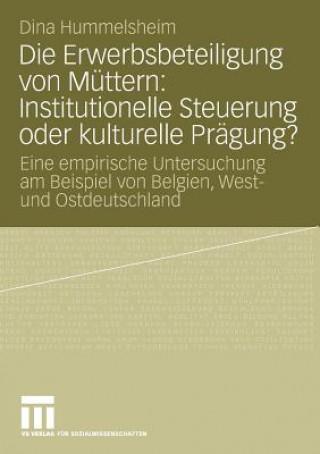 Książka Die Erwerbsbeteiligung Von M ttern: Institutionelle Steuerung Oder Kulturelle Pr gung? Dina Hummelsheim