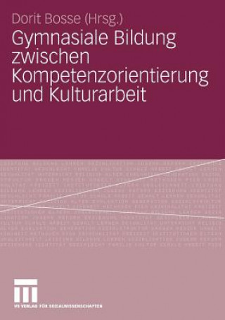 Βιβλίο Gymnasiale Bildung Zwischen Kompetenzorientierung Und Kulturarbeit Dorit Bosse