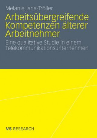 Kniha Arbeitsubergreifende Kompetenzen AElterer Arbeitnehmer Melanie Jana-Tröller