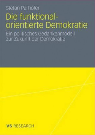 Kniha Die Funktional-Orientierte Demokratie Stefan Parhofer