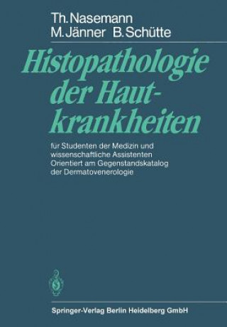 Könyv Histopathologie der Hautkrankheiten T. Nasemann