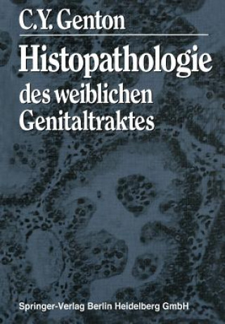 Könyv Histopathologie des weiblichen Genitaltraktes C.Y. Genton