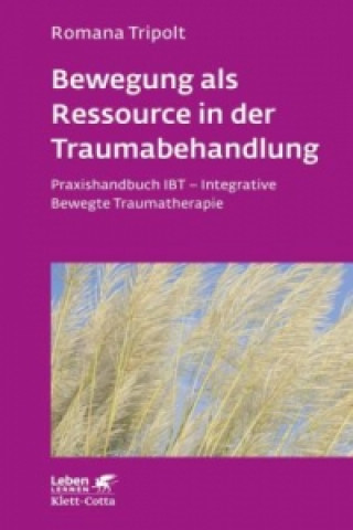 Книга Bewegung als Ressource in der Traumabehandlung (Leben Lernen, Bd. 287) Romana Tripolt