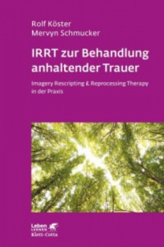 Kniha IRRT zur Behandlung anhaltender Trauer (Leben Lernen, Bd. 286) Rolf Köster