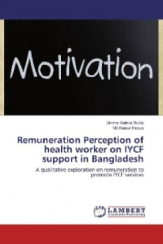 Könyv Remuneration Perception of health worker on IYCF support in Bangladesh Umme Salma Mukta
