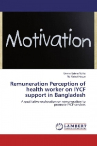 Kniha Remuneration Perception of health worker on IYCF support in Bangladesh Umme Salma Mukta