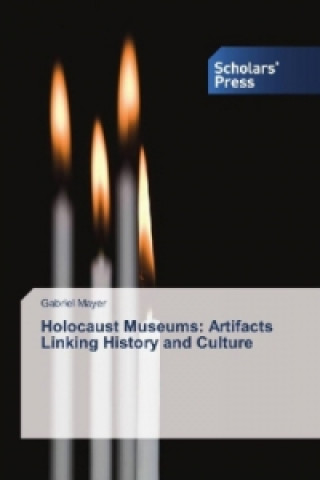 Carte Holocaust Museums: Artifacts Linking History and Culture Gabriel Mayer