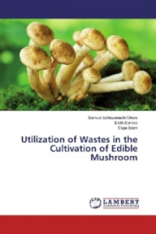 Carte Utilization of Wastes in the Cultivation of Edible Mushroom Samuel Echezonachi Okere